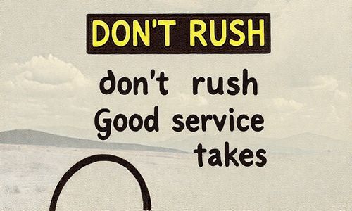 别急, 别急,好服务得慢慢来就像小猫慢慢爬树,一步一个脚印
